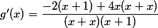 g'(x)=\dfrac{-2(x+1)+4x(x+x)}{(x+x)(x+1)}